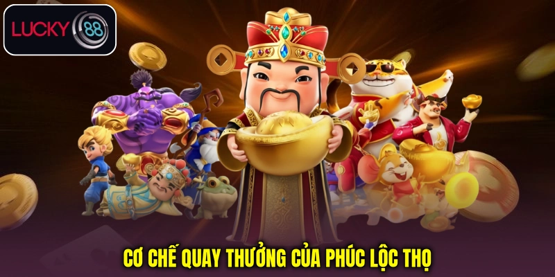 Cơ chế quay thưởng của Phúc Lộc Thọ