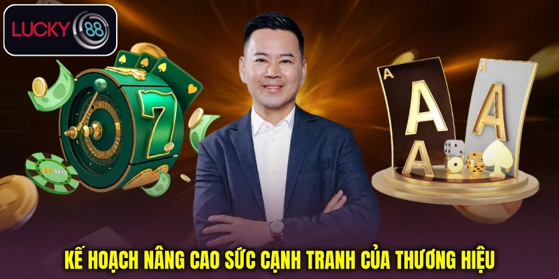 Kế hoạch nâng cao sức cạnh tranh của thương hiệu Kế hoạch nâng cao sức cạnh tranh của thương hiệu