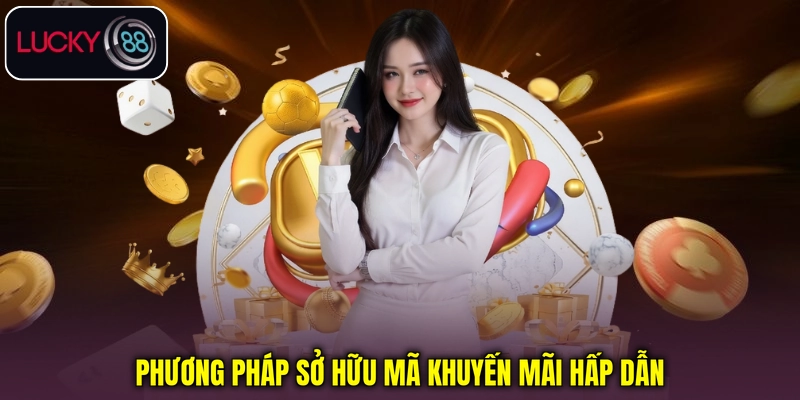 Phương pháp sở hữu mã khuyến mãi hấp dẫn Phương pháp sở hữu mã khuyến mãi hấp dẫn