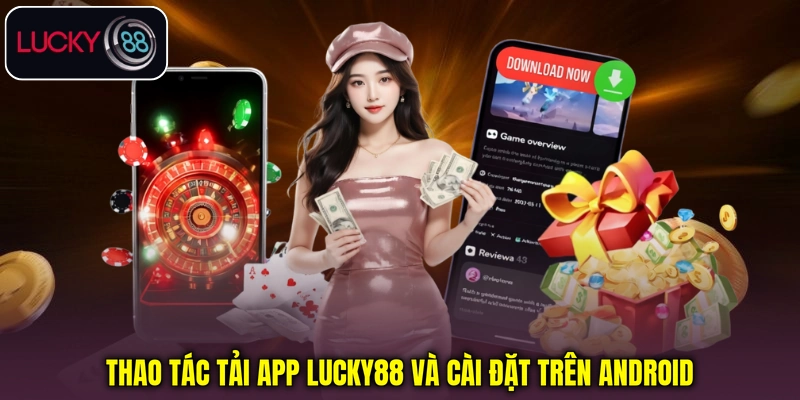 Thao tác tải app Lucky88 và cài đặt trên Android Thao tác tải app Lucky88 và cài đặt trên Android