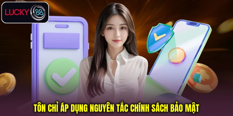 Tôn chỉ áp dụng nguyên tắc chính sách bảo mật