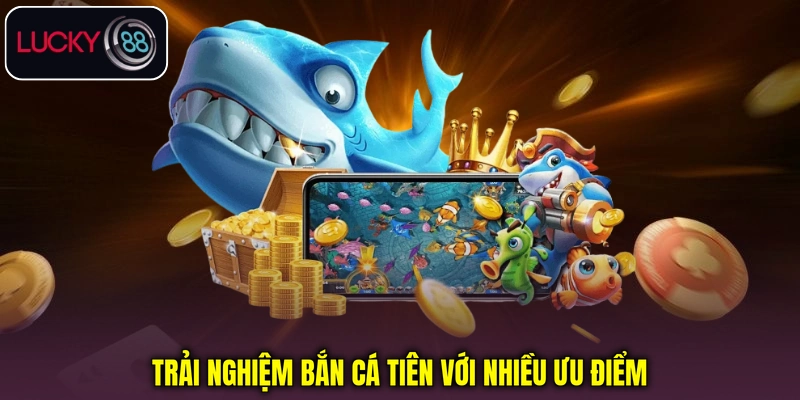 Trải nghiệm Bắn cá Tiên với nhiều ưu điểm Trải nghiệm Bắn cá Tiên với nhiều ưu điểm